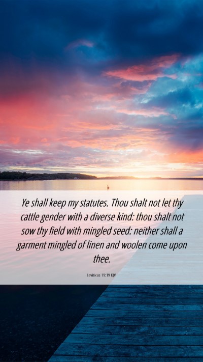 Picture 06 - Leviticus 19:19 KJV Mobile Phone Wallpaper - Ye shall keep my statutes. Thou shalt not let thy - Mobile Bible Verse Wallpaper