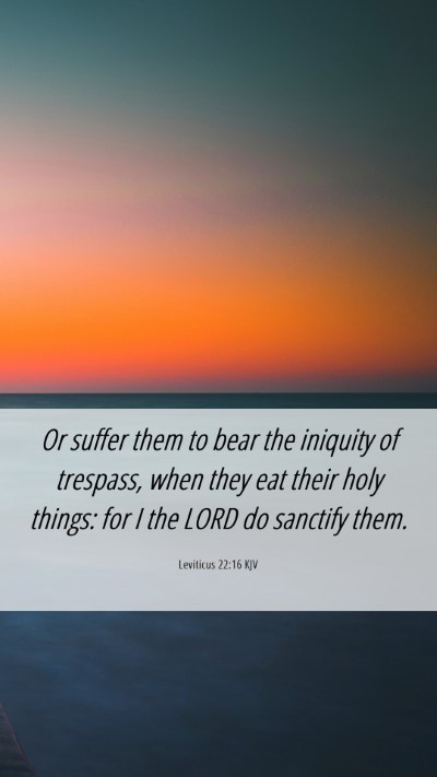 Picture 06 - Leviticus 22:16 KJV Mobile Phone Wallpaper - Or suffer them to bear the iniquity of trespass, - Mobile Bible Verse Wallpaper