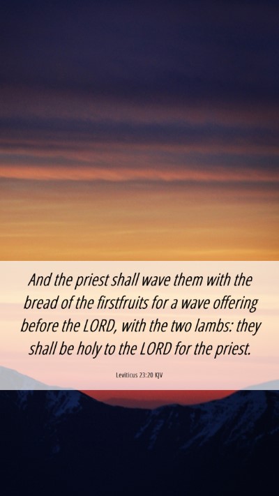 Picture 06 - Leviticus 23:20 KJV Mobile Phone Wallpaper - And the priest shall wave them with the bread of - Mobile Bible Verse Wallpaper