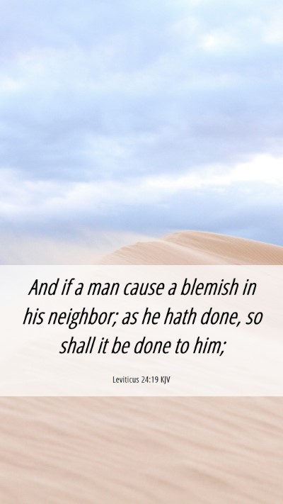 Picture 06 - Leviticus 24:19 KJV Mobile Phone Wallpaper - And if a man cause a blemish in his neighbor; as - Mobile Bible Verse Wallpaper