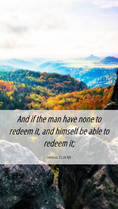 Picture 06 - Leviticus 25:26 KJV Mobile Phone Wallpaper - And if the man have none to redeem it, and - Mobile Bible Verse Wallpaper