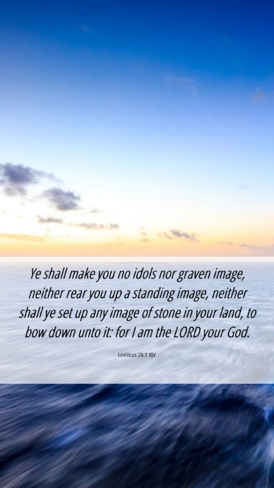Picture 06 - Leviticus 26:1 KJV Mobile Phone Wallpaper - Ye shall make you no idols nor graven image, - Mobile Bible Verse Wallpaper