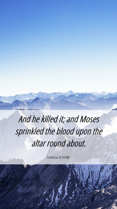 Picture 06 - Leviticus 8:19 KJV Mobile Phone Wallpaper - And he killed it; and Moses sprinkled the blood - Mobile Bible Verse Wallpaper