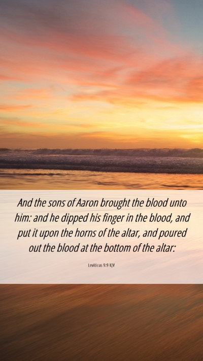 Picture 06 - Leviticus 9:9 KJV Mobile Phone Wallpaper - And the sons of Aaron brought the blood unto him: - Mobile Bible Verse Wallpaper
