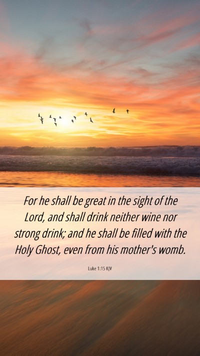 Picture 06 - Luke 1:15 KJV Mobile Phone Wallpaper - For he shall be great in the sight of the Lord, - Mobile Bible Verse Wallpaper