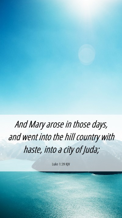Picture 06 - Luke 1:39 KJV Mobile Phone Wallpaper - And Mary arose in those days, and went into the - Mobile Bible Verse Wallpaper