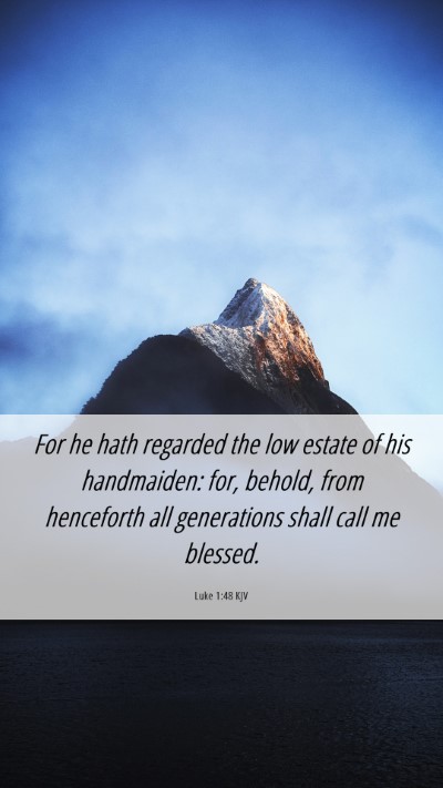 Picture 06 - Luke 1:48 KJV Mobile Phone Wallpaper - For he hath regarded the low estate of his - Mobile Bible Verse Wallpaper