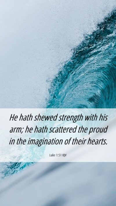 Picture 06 - Luke 1:51 KJV Mobile Phone Wallpaper - He hath shewed strength with his arm; he hath - Mobile Bible Verse Wallpaper