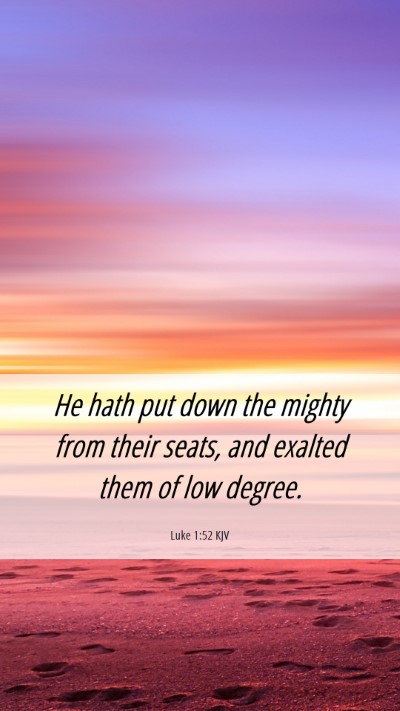 Picture 06 - Luke 1:52 KJV Mobile Phone Wallpaper - He hath put down the mighty from their seats, and - Mobile Bible Verse Wallpaper