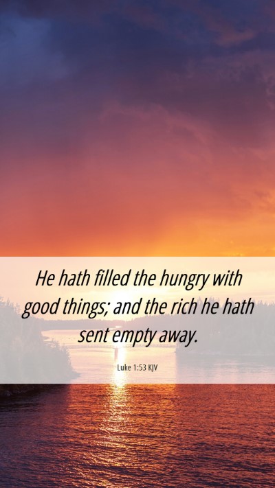 Picture 06 - Luke 1:53 KJV Mobile Phone Wallpaper - He hath filled the hungry with good things; and - Mobile Bible Verse Wallpaper
