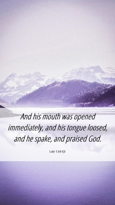 Picture 06 - Luke 1:64 KJV Mobile Phone Wallpaper - And his mouth was opened immediately, and his - Mobile Bible Verse Wallpaper