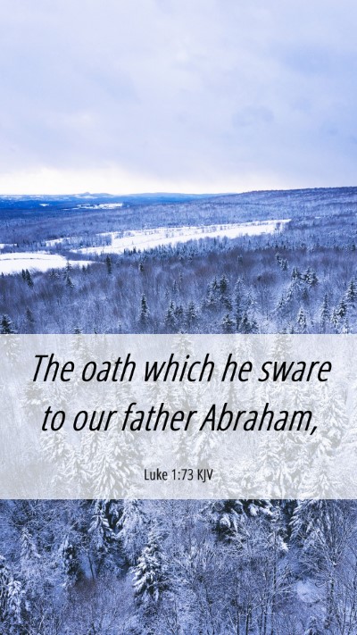 Picture 06 - Luke 1:73 KJV Mobile Phone Wallpaper - The oath which he sware to our father - Mobile Bible Verse Wallpaper