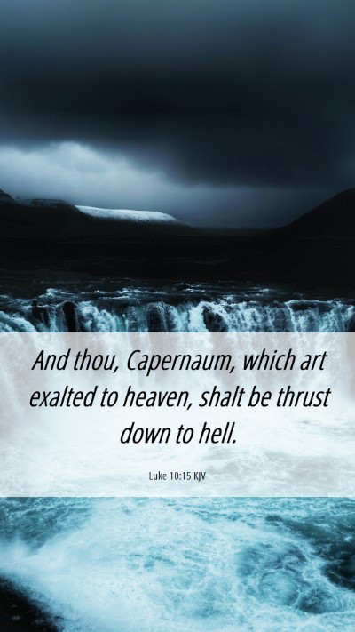 Picture 06 - Luke 10:15 KJV Mobile Phone Wallpaper - And thou, Capernaum, which art exalted to heaven, - Mobile Bible Verse Wallpaper