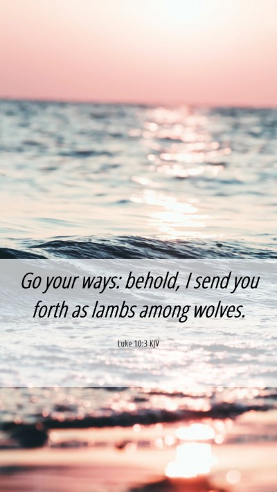 Picture 06 - Luke 10:3 KJV Mobile Phone Wallpaper - Go your ways: behold, I send you forth as lambs - Mobile Bible Verse Wallpaper