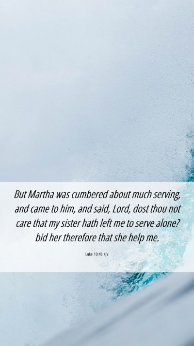 Picture 06 - Luke 10:40 KJV Mobile Phone Wallpaper - But Martha was cumbered about much serving, and - Mobile Bible Verse Wallpaper