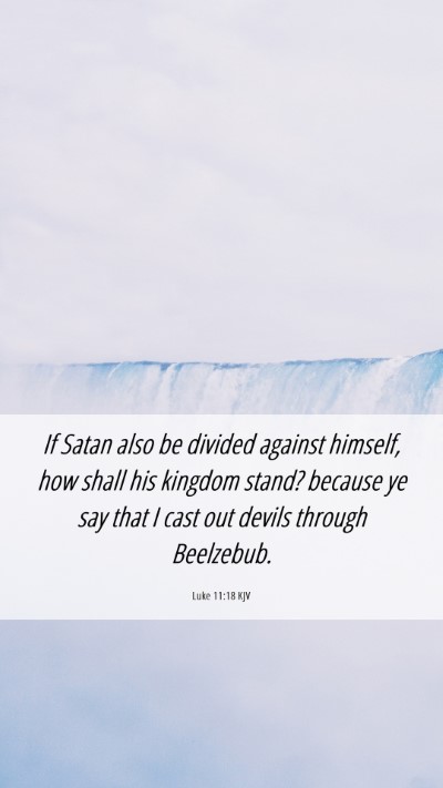 Picture 06 - Luke 11:18 KJV Mobile Phone Wallpaper - If Satan also be divided against himself, how - Mobile Bible Verse Wallpaper