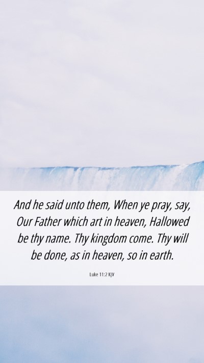 Picture 06 - Luke 11:2 KJV Mobile Phone Wallpaper - And he said unto them, When ye pray, say, Our - Mobile Bible Verse Wallpaper