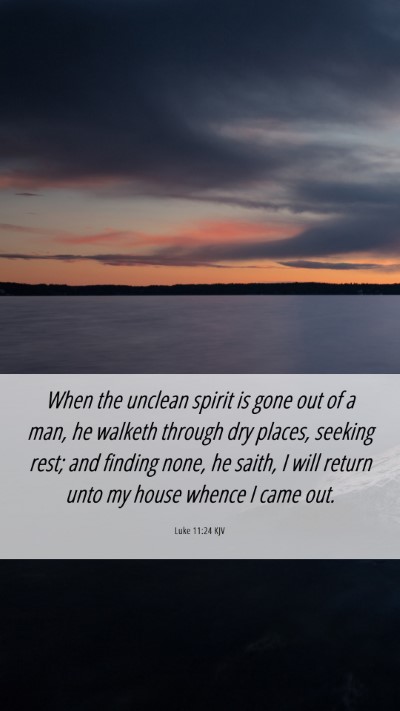 Picture 06 - Luke 11:24 KJV Mobile Phone Wallpaper - When the unclean spirit is gone out of a man, he - Mobile Bible Verse Wallpaper
