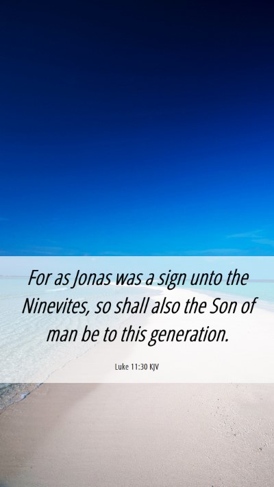 Picture 06 - Luke 11:30 KJV Mobile Phone Wallpaper - For as Jonas was a sign unto the Ninevites, so - Mobile Bible Verse Wallpaper