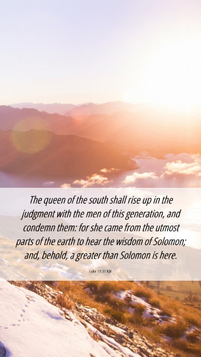Picture 06 - Luke 11:31 KJV Mobile Phone Wallpaper - The queen of the south shall rise up in the - Mobile Bible Verse Wallpaper