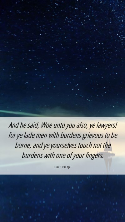 Picture 06 - Luke 11:46 KJV Mobile Phone Wallpaper - And he said, Woe unto you also, ye lawyers! for - Mobile Bible Verse Wallpaper