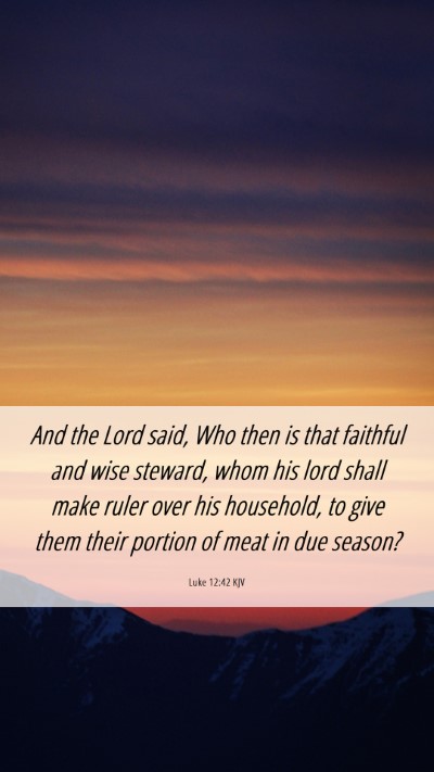Picture 06 - Luke 12:42 KJV Mobile Phone Wallpaper - And the Lord said, Who then is that faithful and - Mobile Bible Verse Wallpaper