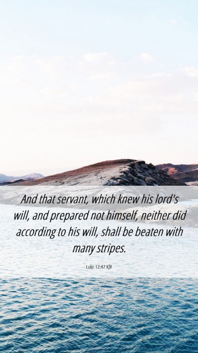 Picture 06 - Luke 12:47 KJV Mobile Phone Wallpaper - And that servant, which knew his lord's will, and - Mobile Bible Verse Wallpaper