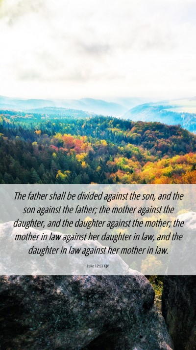 Picture 06 - Luke 12:53 KJV Mobile Phone Wallpaper - The father shall be divided against the son, and - Mobile Bible Verse Wallpaper