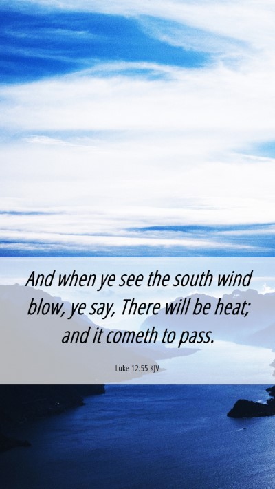 Picture 06 - Luke 12:55 KJV Mobile Phone Wallpaper - And when ye see the south wind blow, ye say, - Mobile Bible Verse Wallpaper