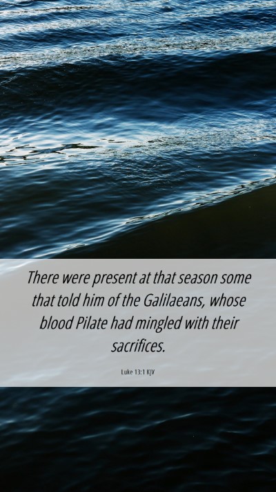 Picture 06 - Luke 13:1 KJV Mobile Phone Wallpaper - There were present at that season some that told - Mobile Bible Verse Wallpaper