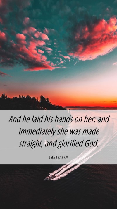 Picture 06 - Luke 13:13 KJV Mobile Phone Wallpaper - And he laid his hands on her: and immediately she - Mobile Bible Verse Wallpaper