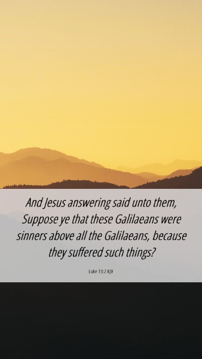 Picture 06 - Luke 13:2 KJV Mobile Phone Wallpaper - And Jesus answering said unto them, Suppose ye - Mobile Bible Verse Wallpaper