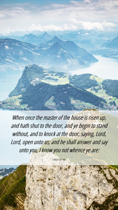 Picture 06 - Luke 13:25 KJV Mobile Phone Wallpaper - When once the master of the house is risen up, - Mobile Bible Verse Wallpaper