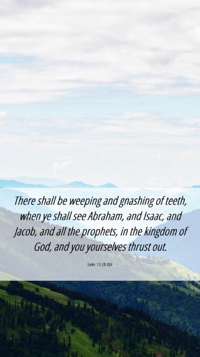 Picture 06 - Luke 13:28 KJV Mobile Phone Wallpaper - There shall be weeping and gnashing of teeth, - Mobile Bible Verse Wallpaper