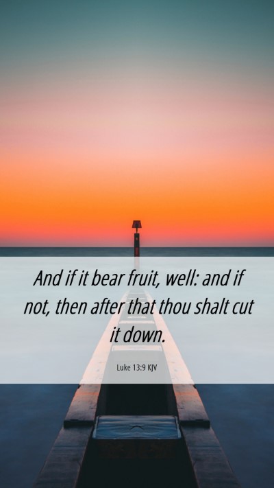 Picture 06 - Luke 13:9 KJV Mobile Phone Wallpaper - And if it bear fruit, well: and if not, then - Mobile Bible Verse Wallpaper
