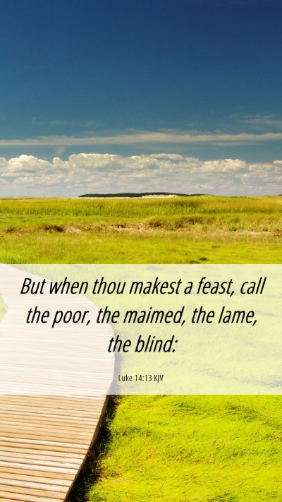 Picture 06 - Luke 14:13 KJV Mobile Phone Wallpaper - But when thou makest a feast, call the poor, the - Mobile Bible Verse Wallpaper