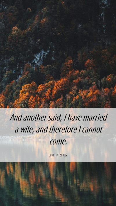 Picture 06 - Luke 14:20 KJV Mobile Phone Wallpaper - And another said, I have married a wife, and - Mobile Bible Verse Wallpaper