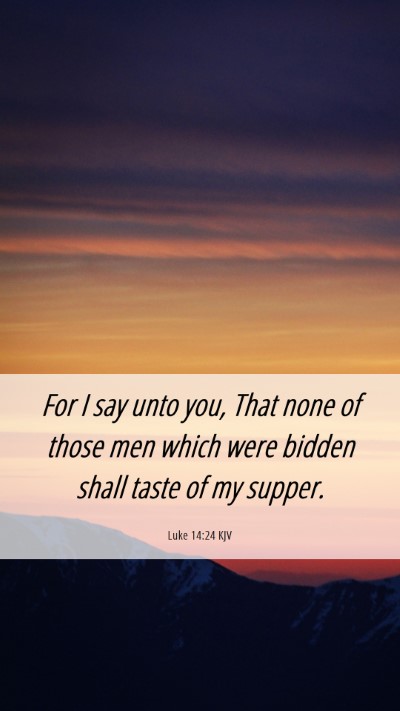 Picture 06 - Luke 14:24 KJV Mobile Phone Wallpaper - For I say unto you, That none of those men which - Mobile Bible Verse Wallpaper