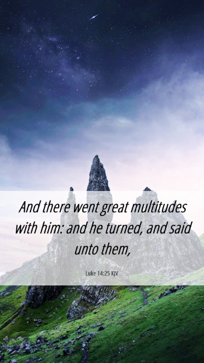 Picture 06 - Luke 14:25 KJV Mobile Phone Wallpaper - And there went great multitudes with him: and he - Mobile Bible Verse Wallpaper