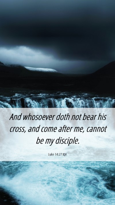 Picture 06 - Luke 14:27 KJV Mobile Phone Wallpaper - And whosoever doth not bear his cross, and come - Mobile Bible Verse Wallpaper