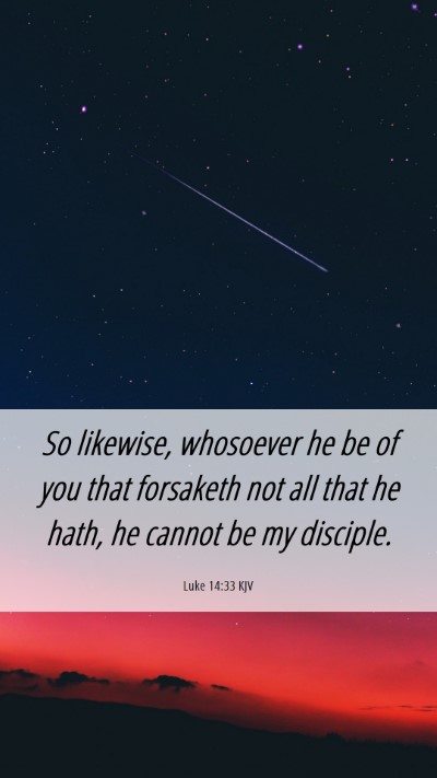 Picture 06 - Luke 14:33 KJV Mobile Phone Wallpaper - So likewise, whosoever he be of you that - Mobile Bible Verse Wallpaper