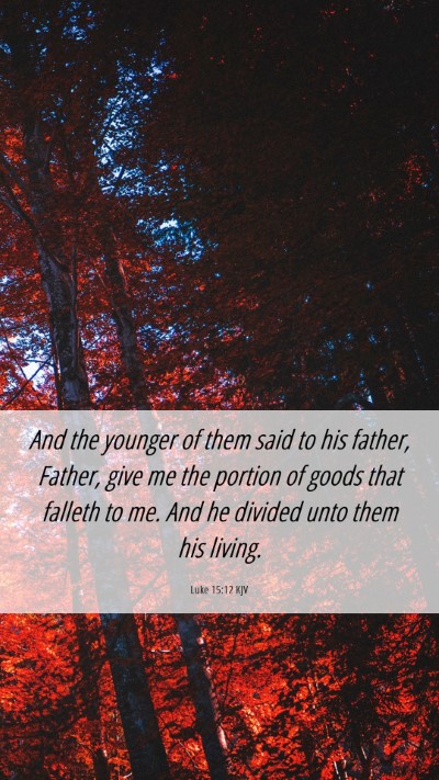 Picture 06 - Luke 15:12 KJV Mobile Phone Wallpaper - And the younger of them said to his father, - Mobile Bible Verse Wallpaper