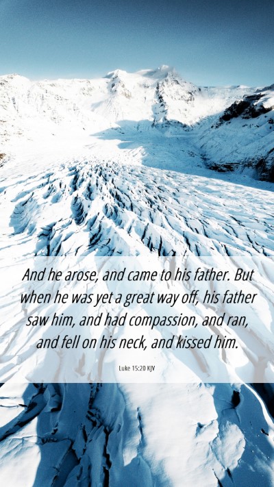 Picture 06 - Luke 15:20 KJV Mobile Phone Wallpaper - And he arose, and came to his father. But when he - Mobile Bible Verse Wallpaper