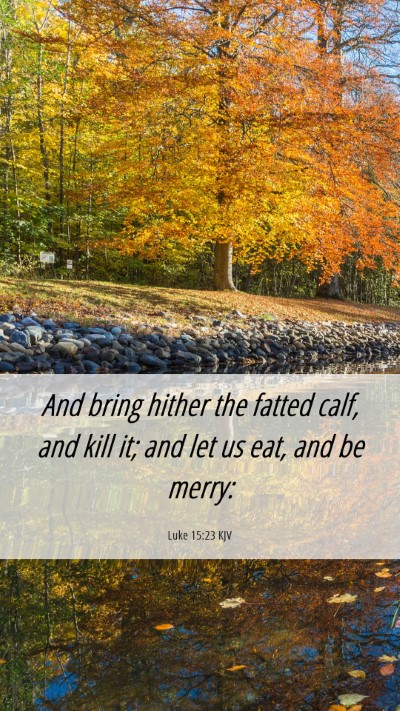 Picture 06 - Luke 15:23 KJV Mobile Phone Wallpaper - And bring hither the fatted calf, and kill it; - Mobile Bible Verse Wallpaper