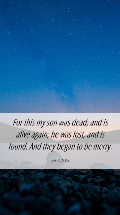 Picture 06 - Luke 15:24 KJV Mobile Phone Wallpaper - For this my son was dead, and is alive again; he - Mobile Bible Verse Wallpaper