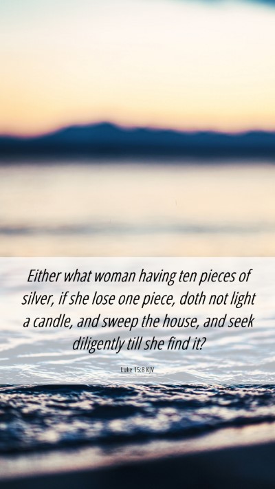 Picture 06 - Luke 15:8 KJV Mobile Phone Wallpaper - Either what woman having ten pieces of silver, if - Mobile Bible Verse Wallpaper