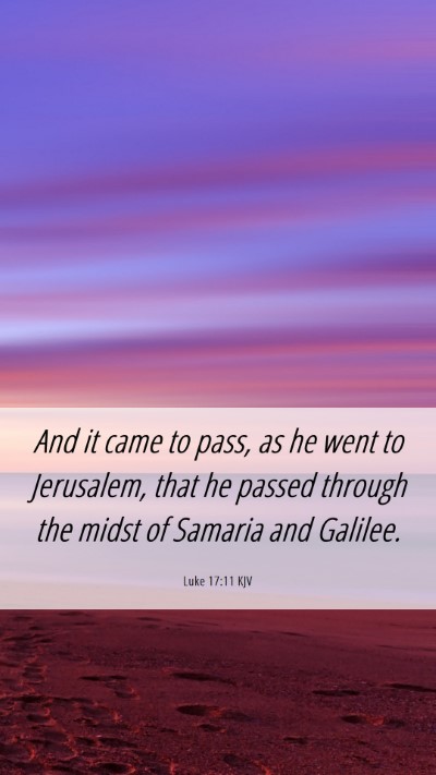 Picture 06 - Luke 17:11 KJV Mobile Phone Wallpaper - And it came to pass, as he went to Jerusalem, - Mobile Bible Verse Wallpaper