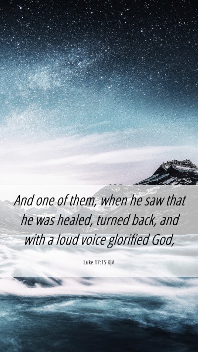 Picture 06 - Luke 17:15 KJV Mobile Phone Wallpaper - And one of them, when he saw that he was healed, - Mobile Bible Verse Wallpaper