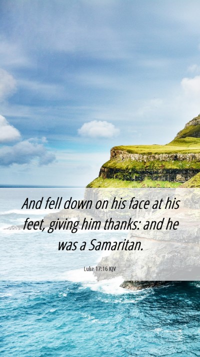 Picture 06 - Luke 17:16 KJV Mobile Phone Wallpaper - And fell down on his face at his feet, giving him - Mobile Bible Verse Wallpaper