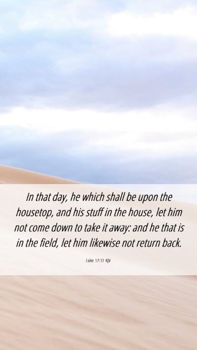 Picture 06 - Luke 17:31 KJV Mobile Phone Wallpaper - In that day, he which shall be upon the housetop, - Mobile Bible Verse Wallpaper
